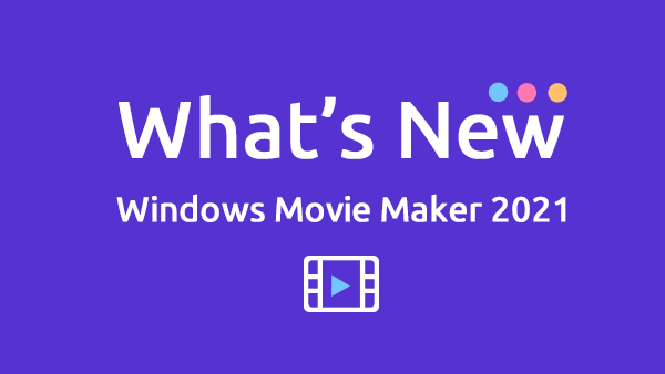 What's new in Windows Movie Maker 2021